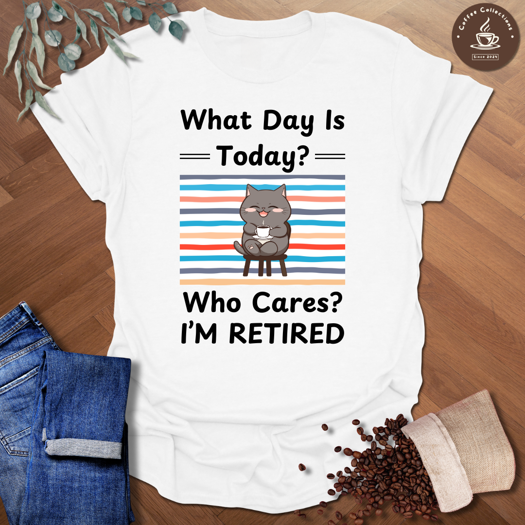 Who Cares I'm Retired T-Shirt