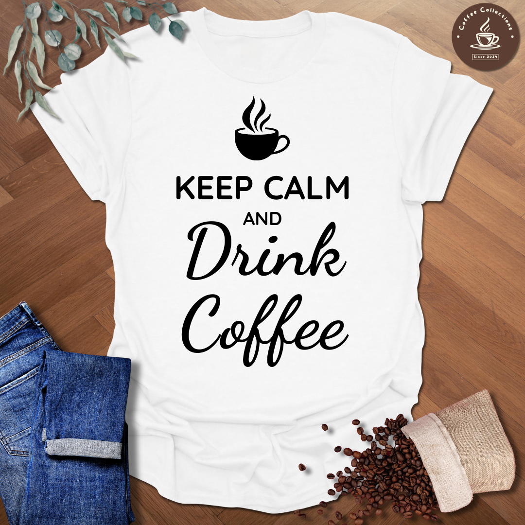 Keep Calm and Drink Coffee T-Shirt