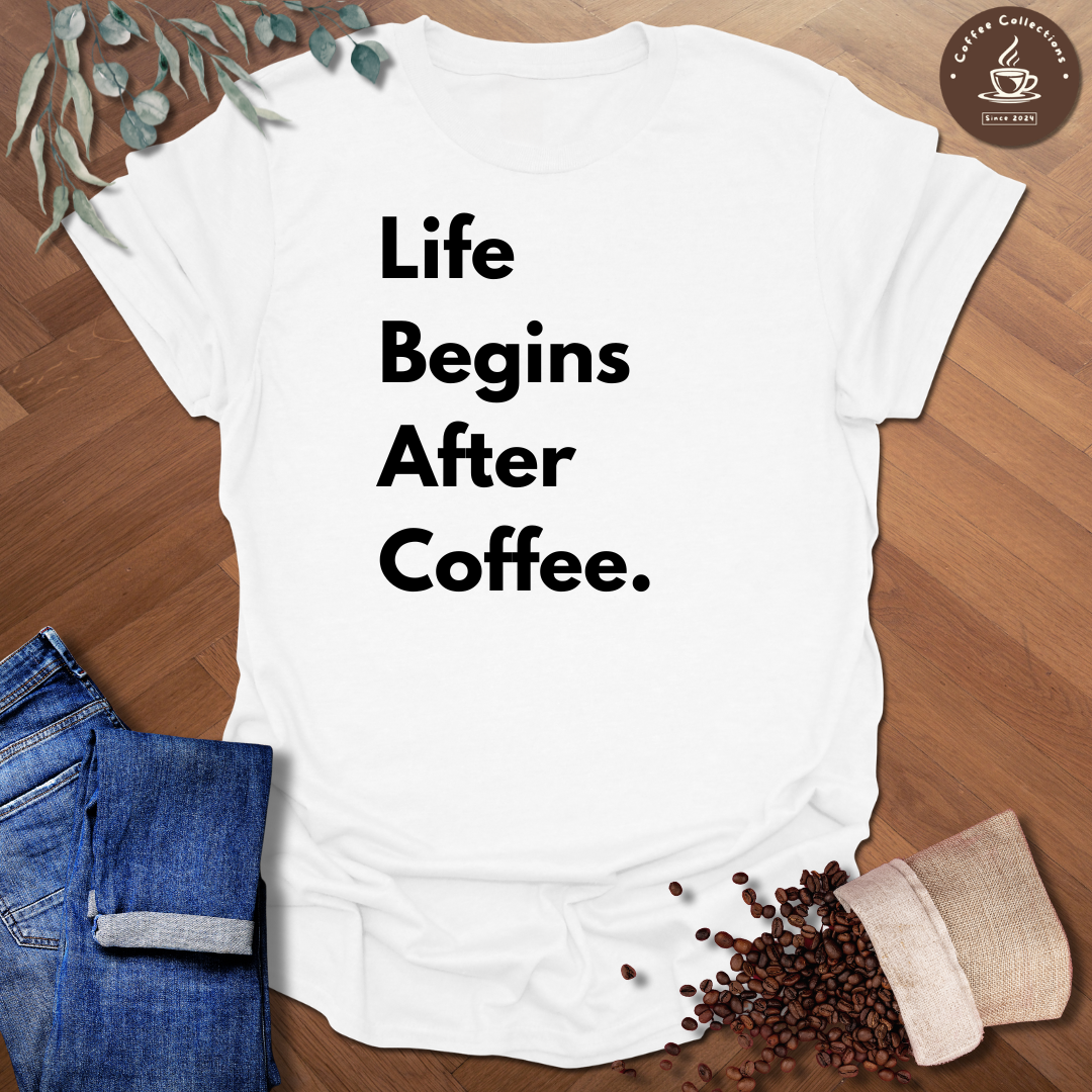 Life Begins After Coffee T-Shirt