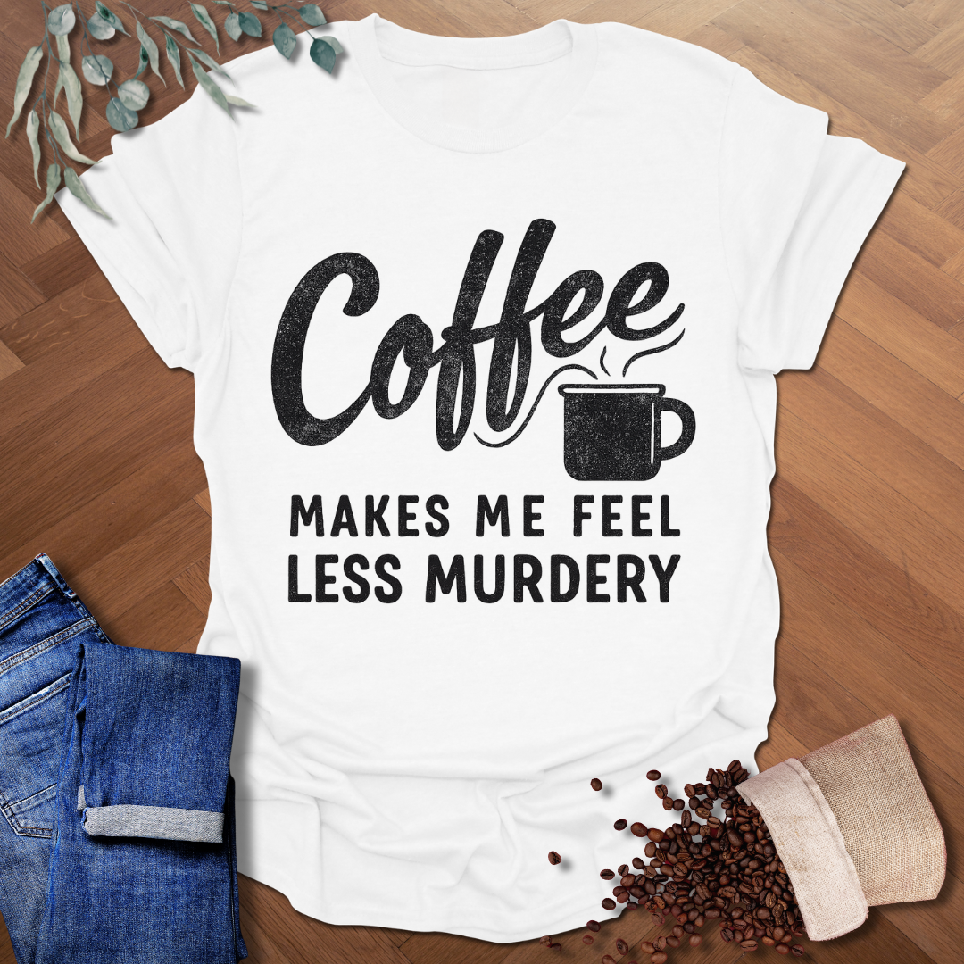 Feel Less Murdery T-Shirt