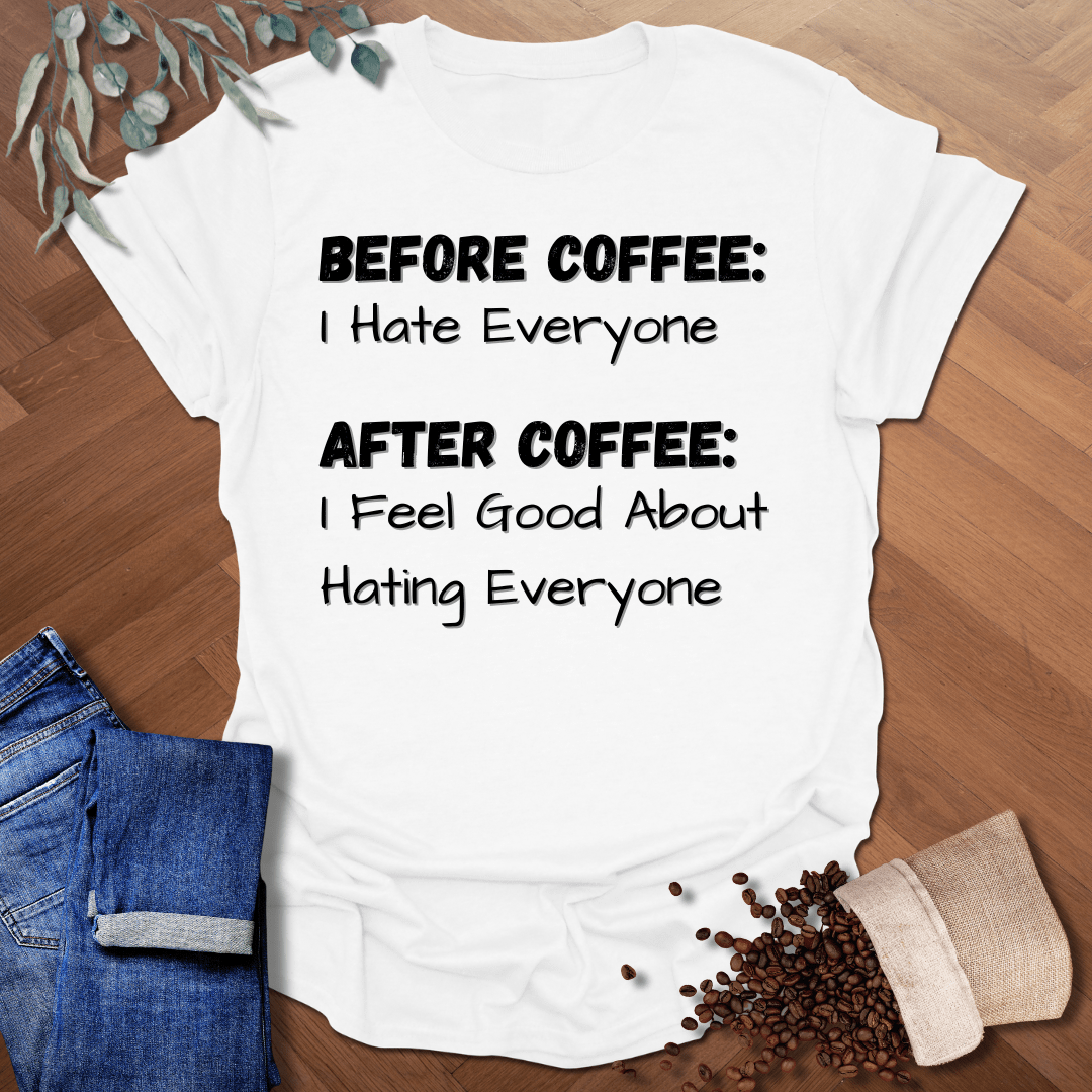 Before Coffee: I Hate Everyone T-Shirt