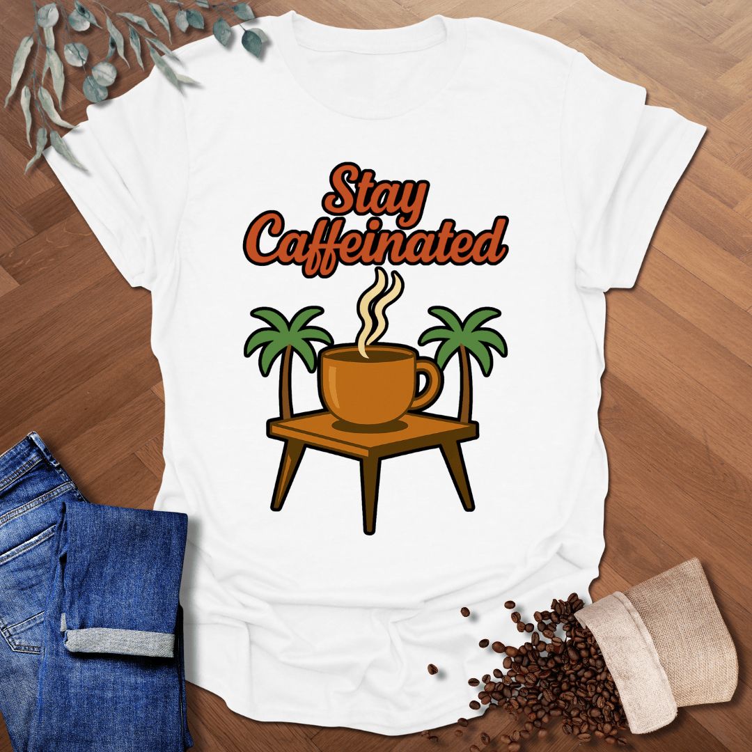 Stay Caffeinated T-Shirt