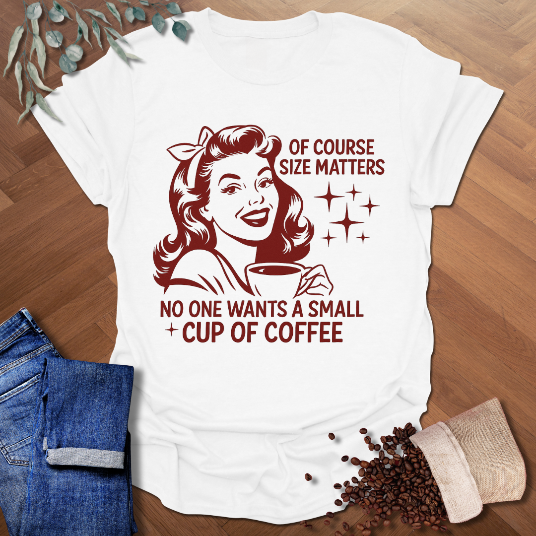 Of Course Size Matters T-Shirt