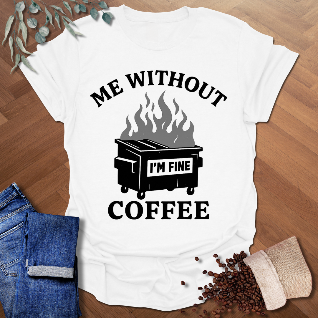 Me Without Coffee T-Shirt