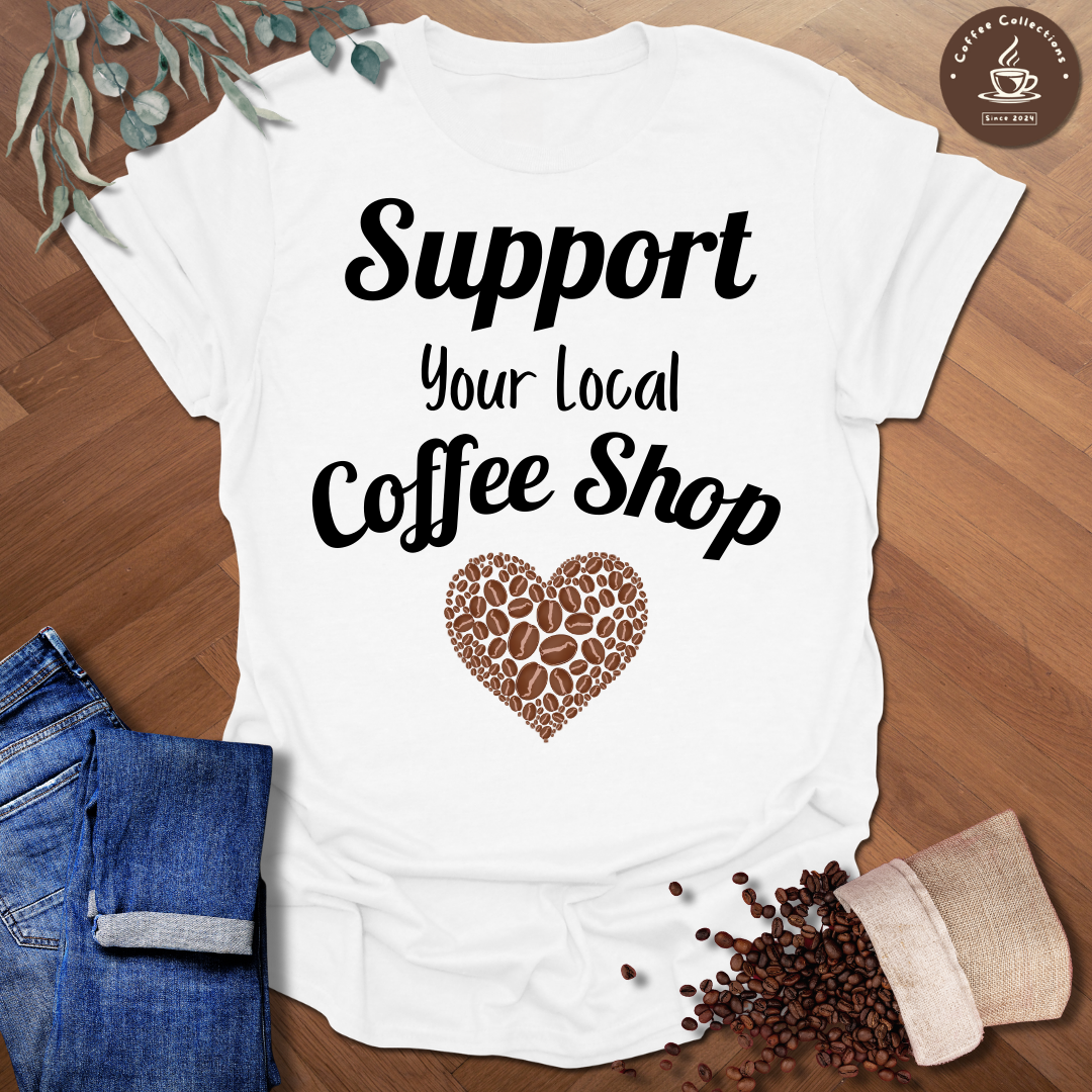 Support Your Local Coffee Shop T-Shirt