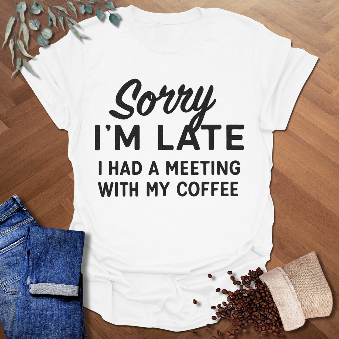 Sorry I'm Late T-Shirt