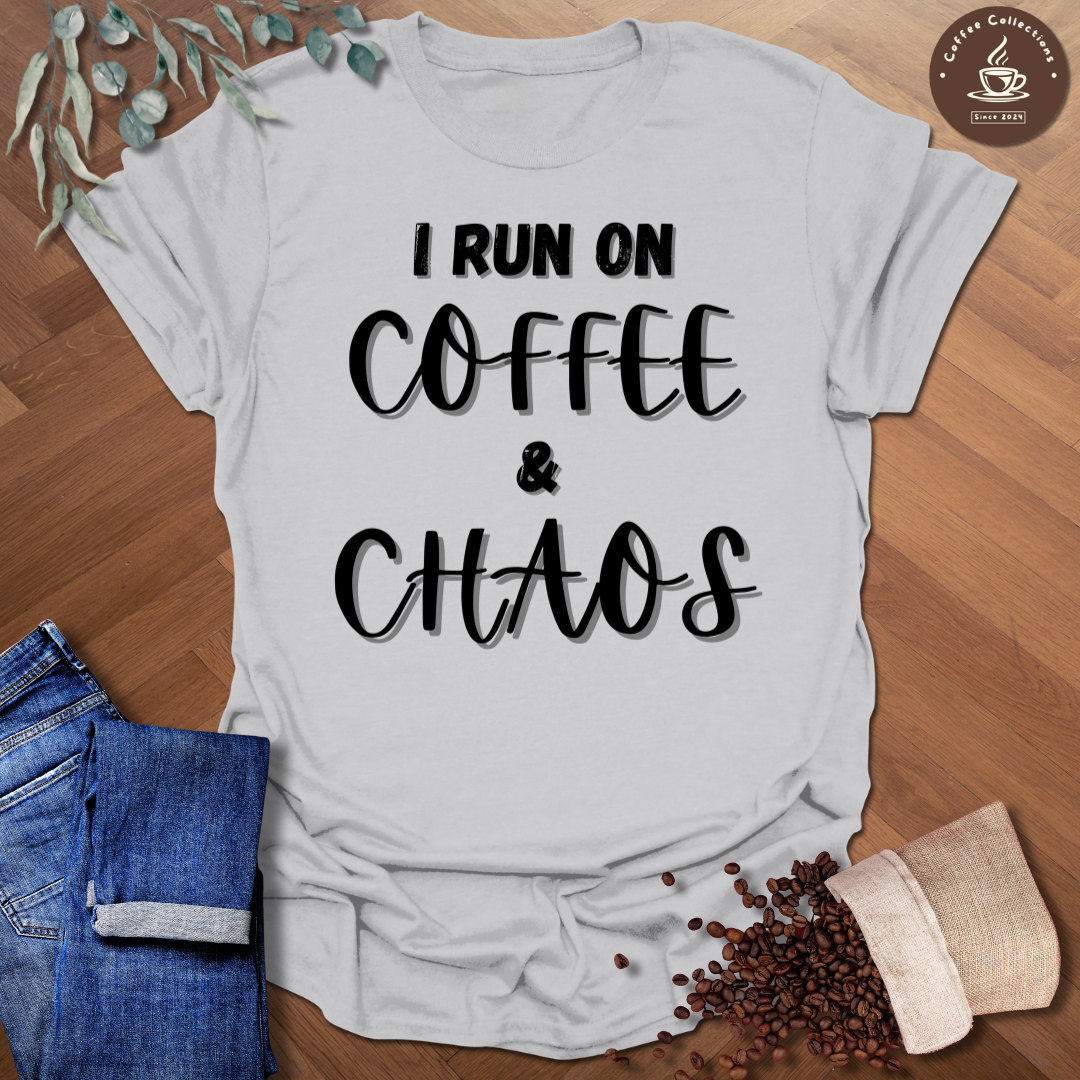 I Run On Coffee And Chaos T-Shirt