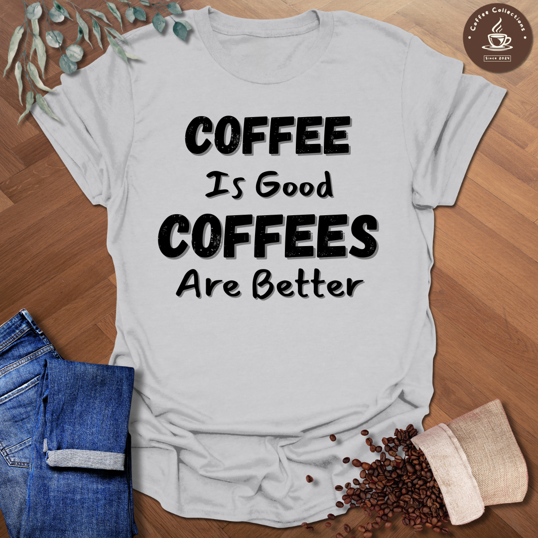 Coffees Are Better T-Shirt
