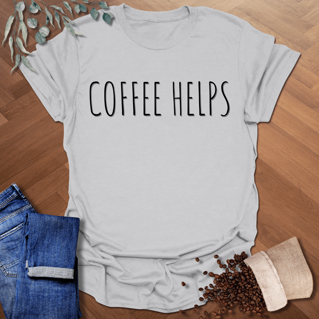 Coffee Helps T-Shirt