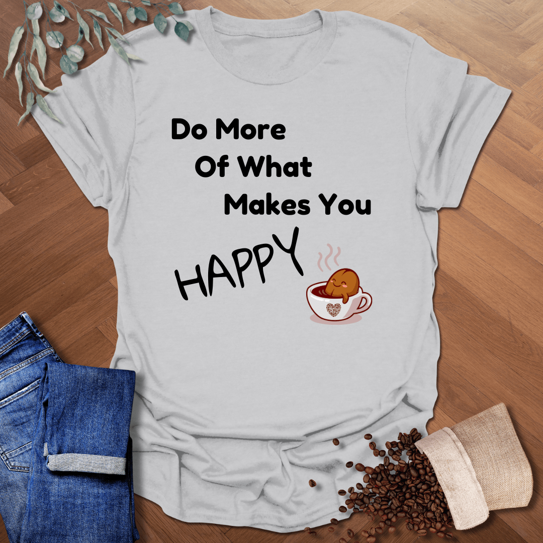 Makes You Happy T-Shirt