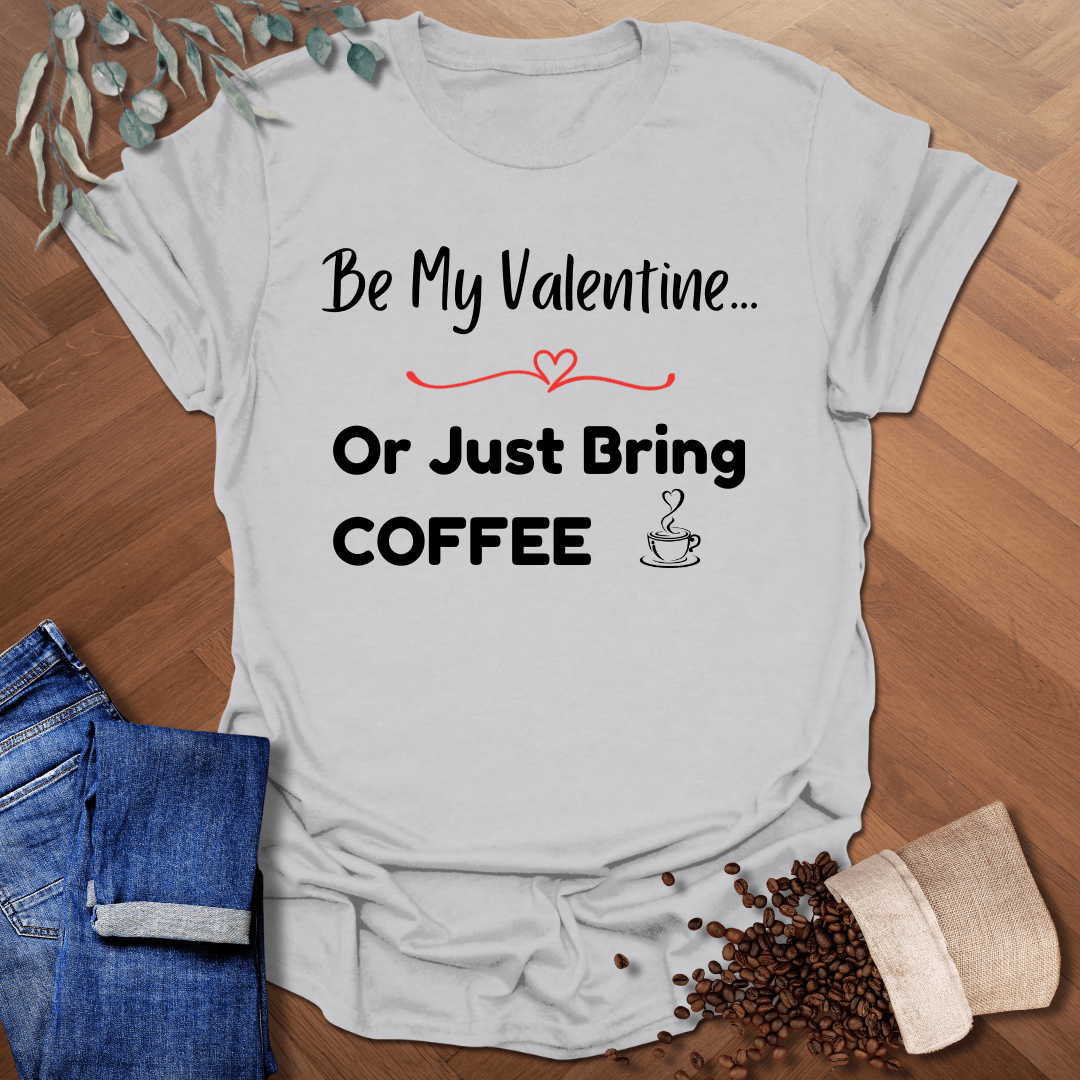 Be My Valentine... T-Shirt