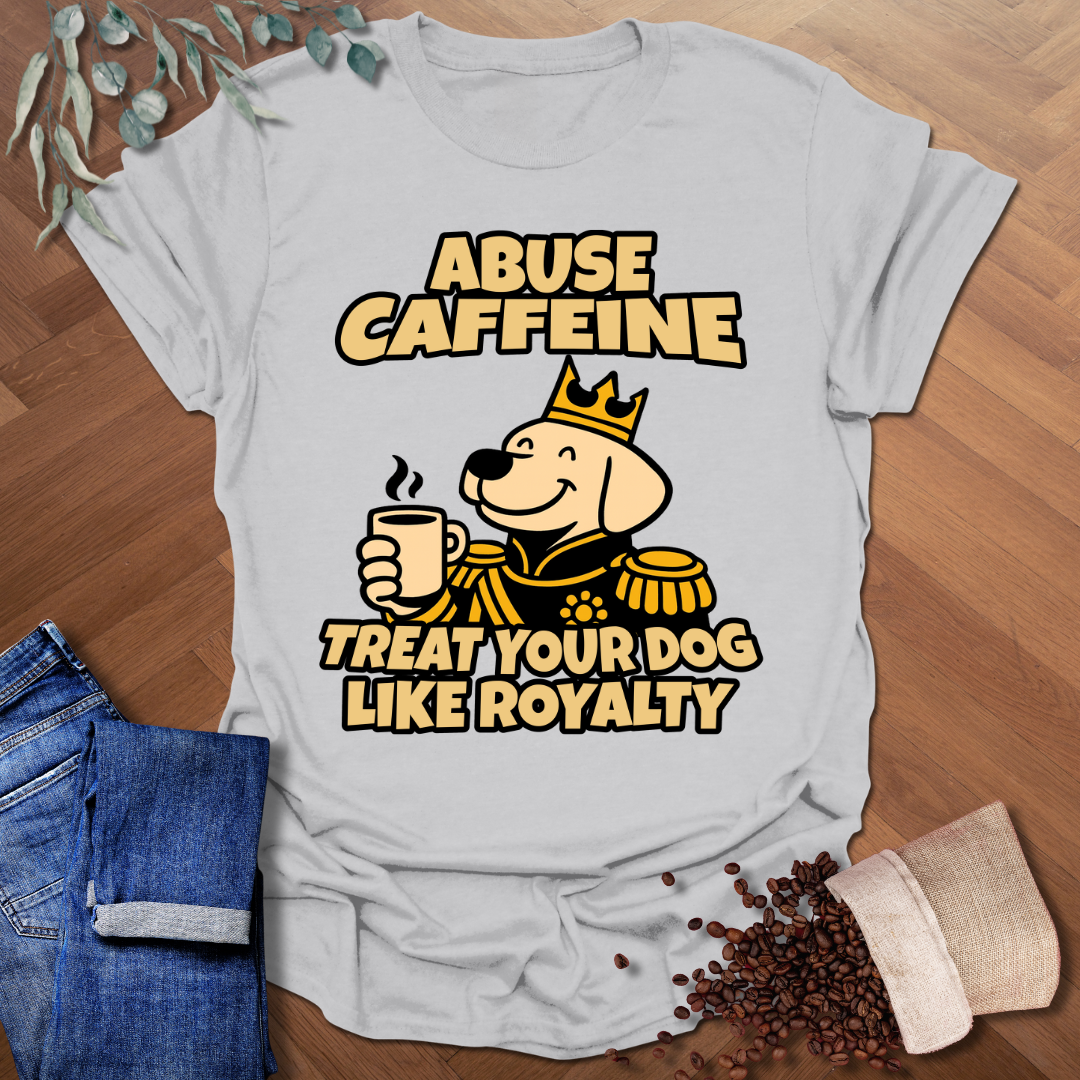 Dog Like Royalty T-Shirt