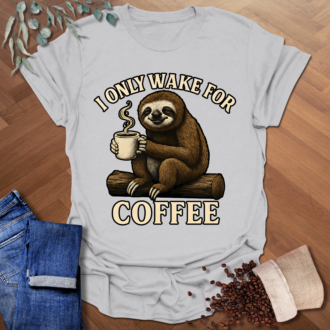 Only Wake For Coffee T-Shirt