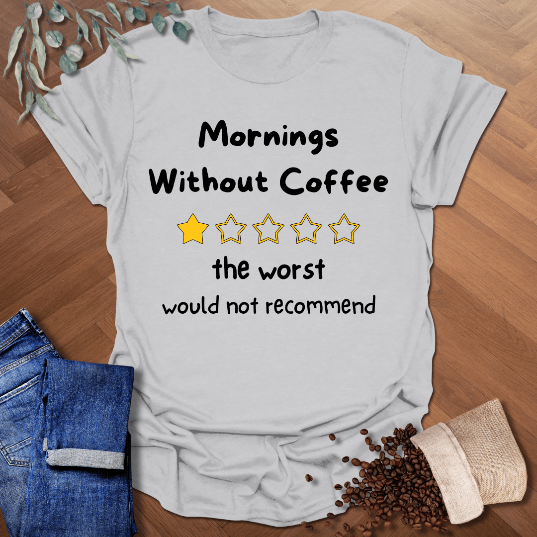 Mornings Without Coffee T-Shirt