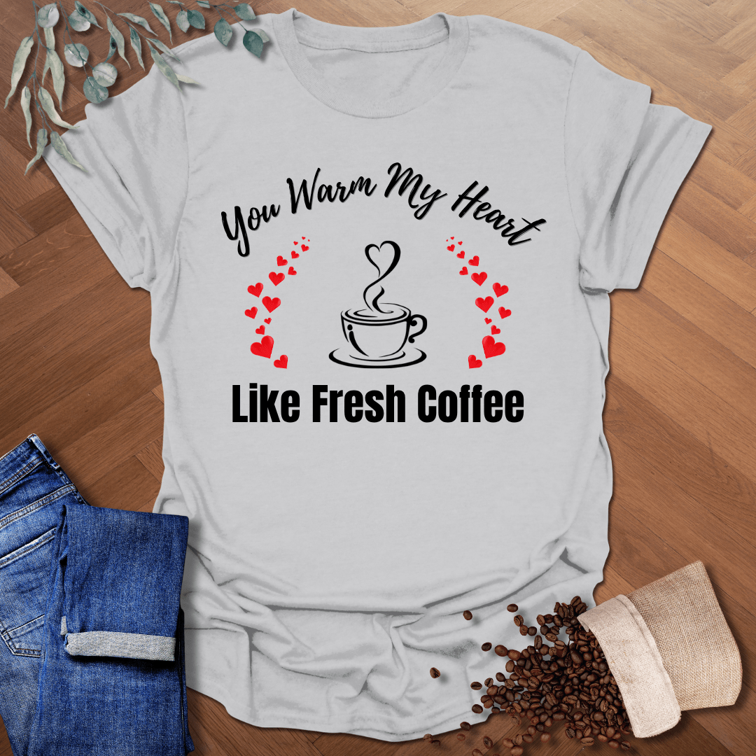 You Warm My Heart T-Shirt