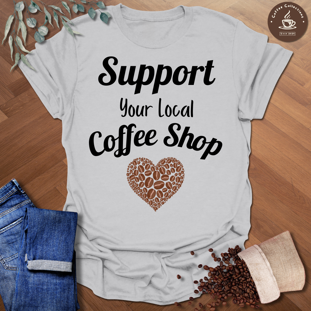 Support Your Local Coffee Shop T-Shirt