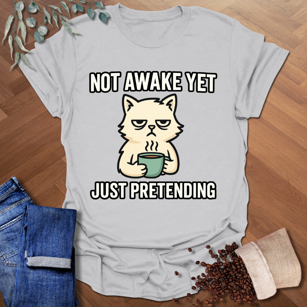 Not Awake Yet T-Shirt