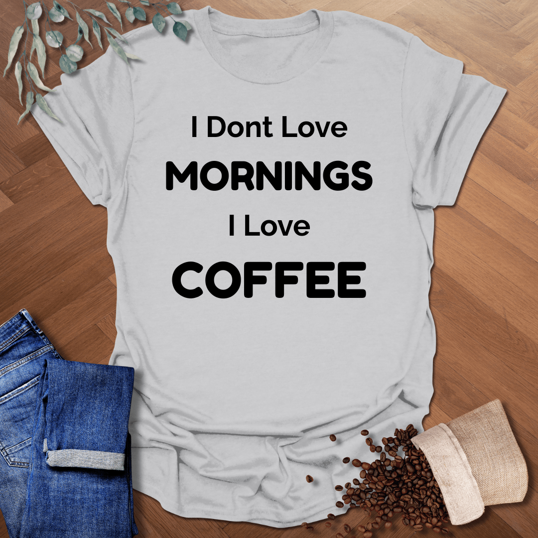 I Don't Love Mornings T-Shirt