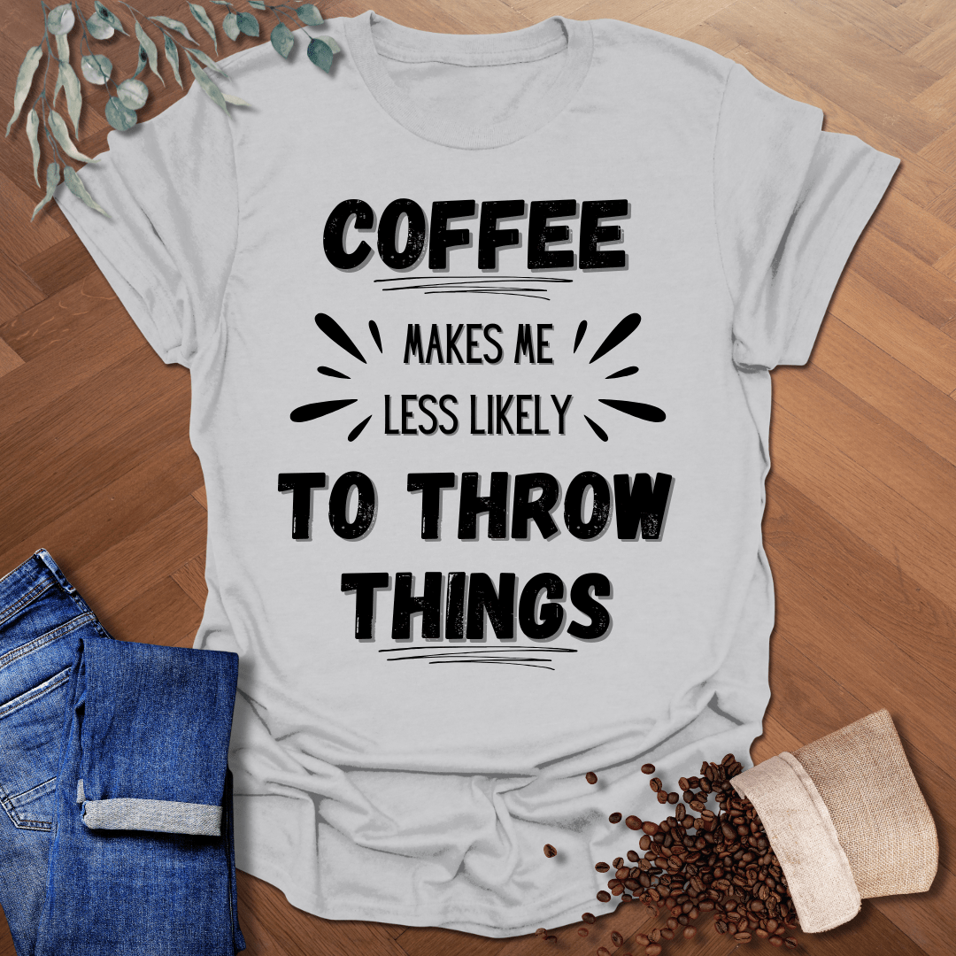Less Likely To Throw Things T-Shirt
