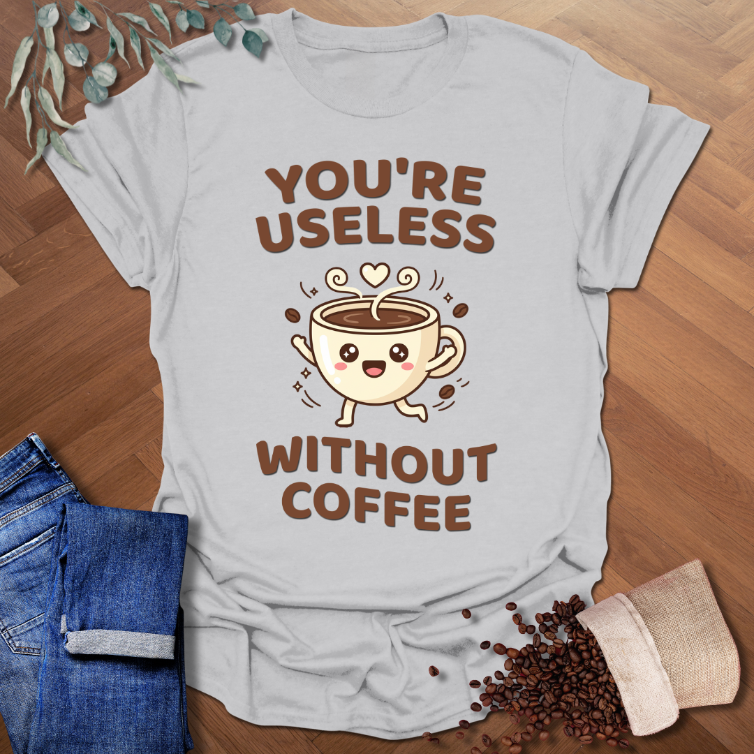 You're Useless T-Shirt