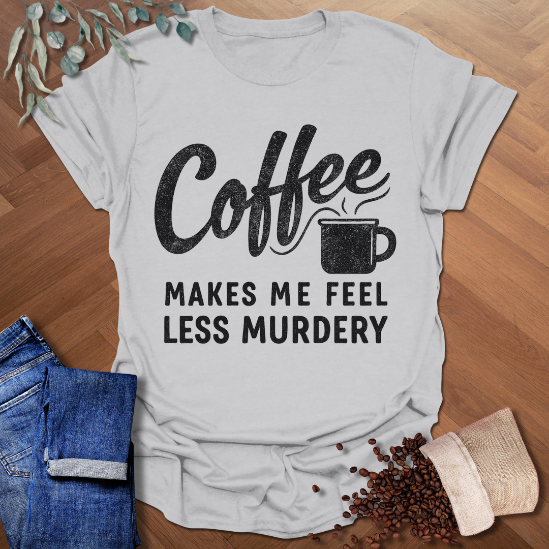 Feel Less Murdery T-Shirt