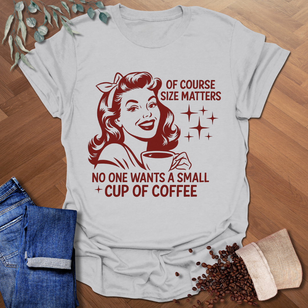 Of Course Size Matters T-Shirt