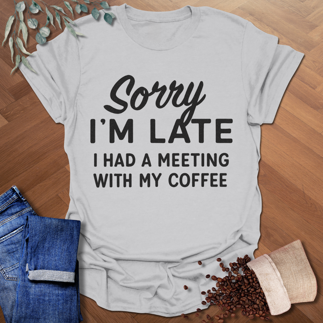 Sorry I'm Late T-Shirt