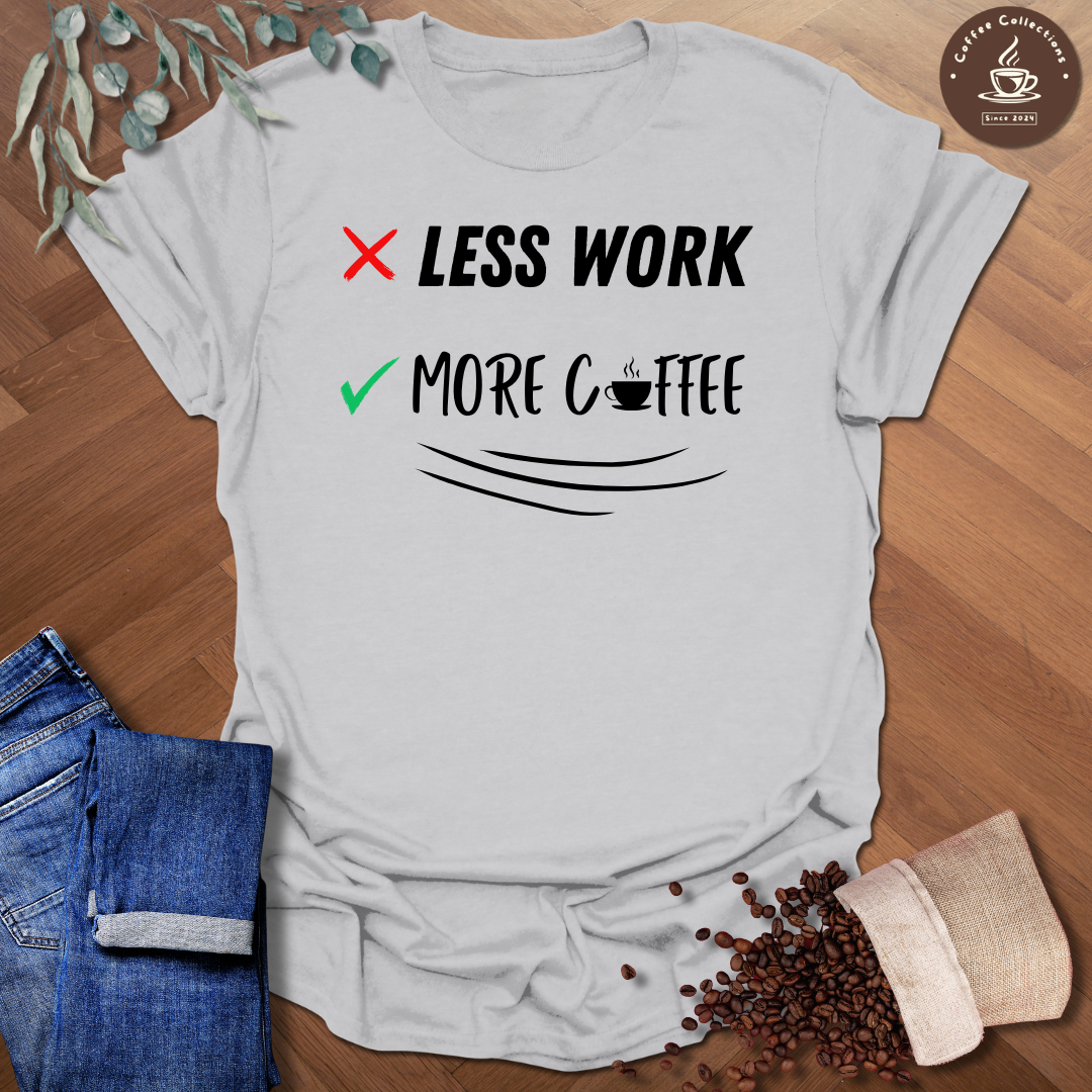 Less Work More Coffee T-Shirt