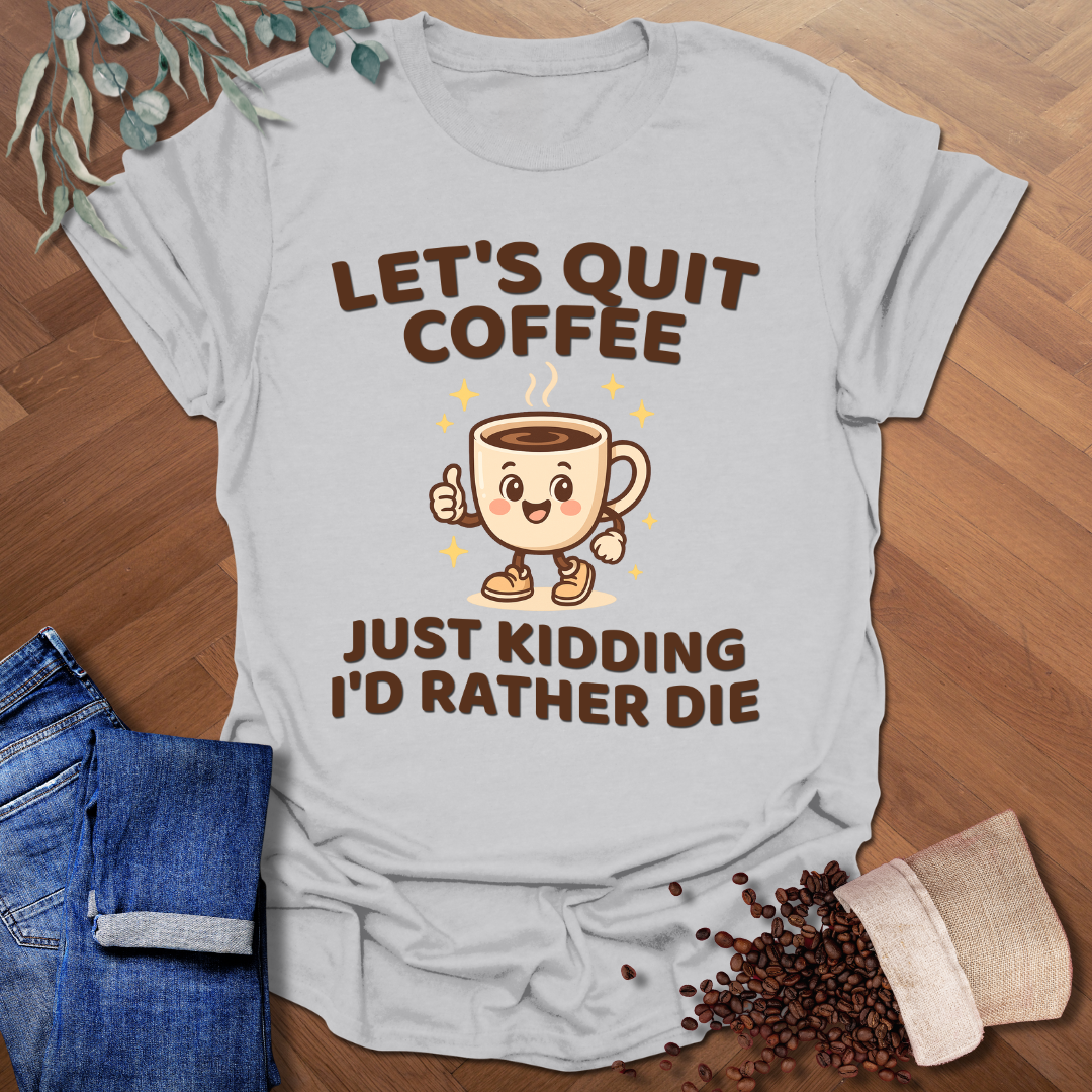 Let's Quit Coffee T-Shirt