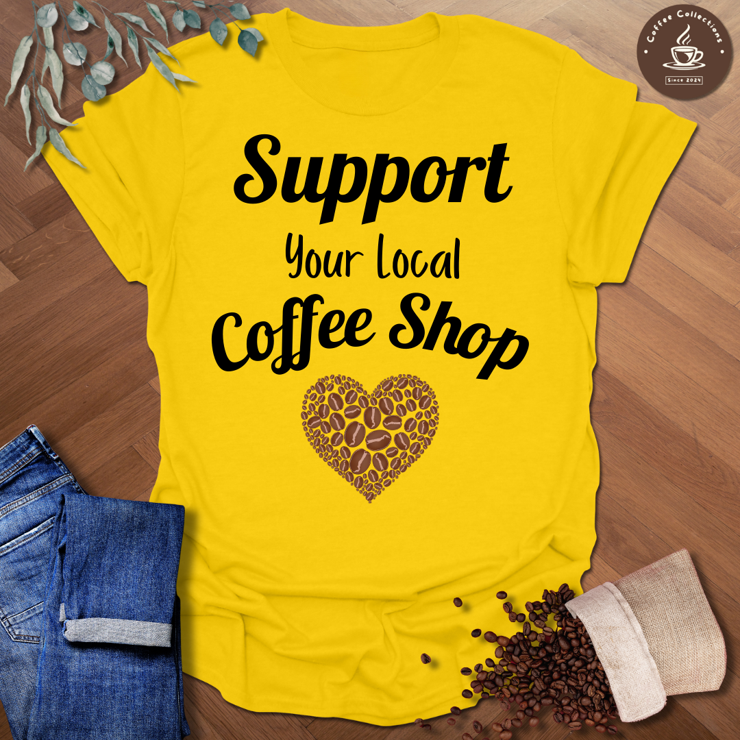 Support Your Local Coffee Shop T-Shirt