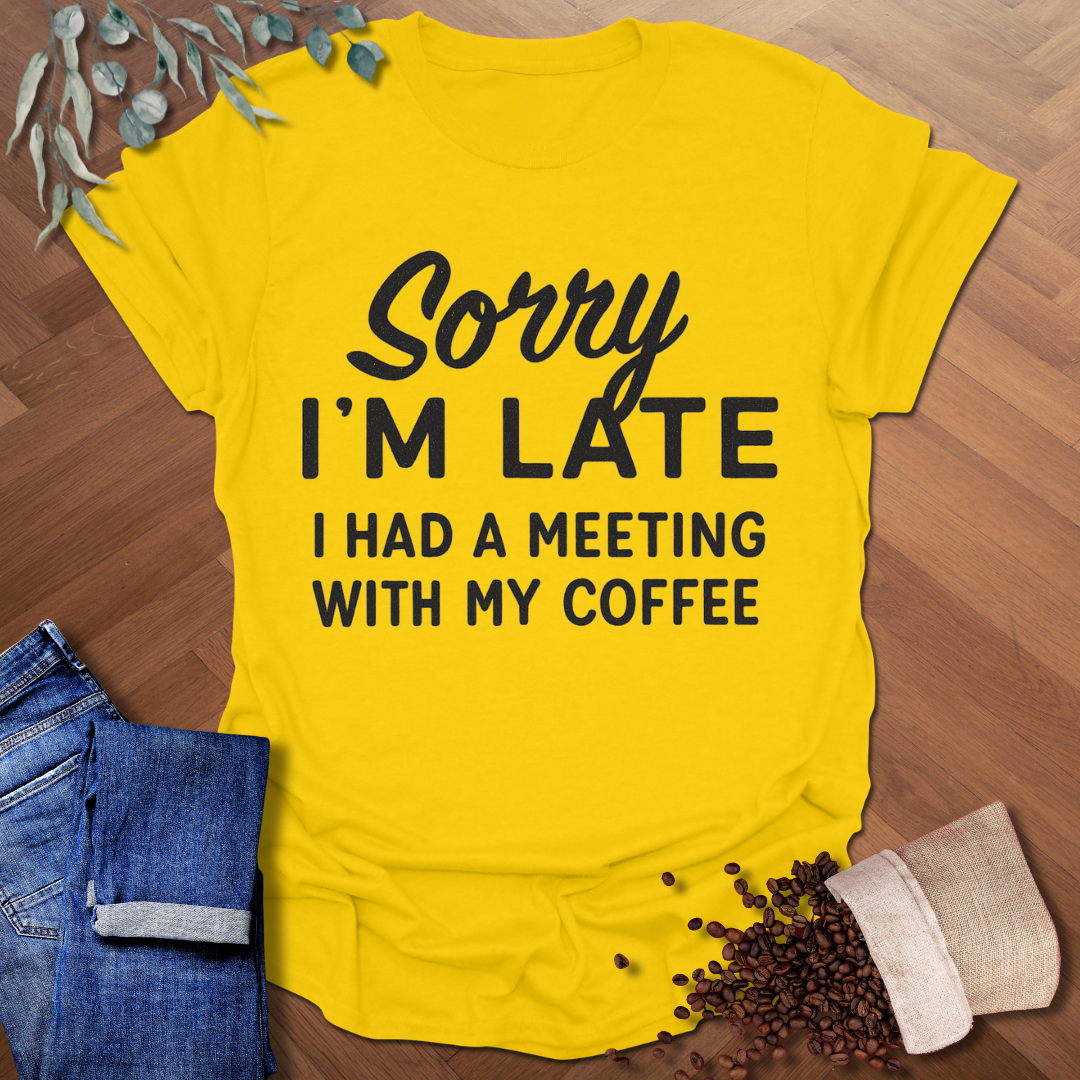 Sorry I'm Late T-Shirt