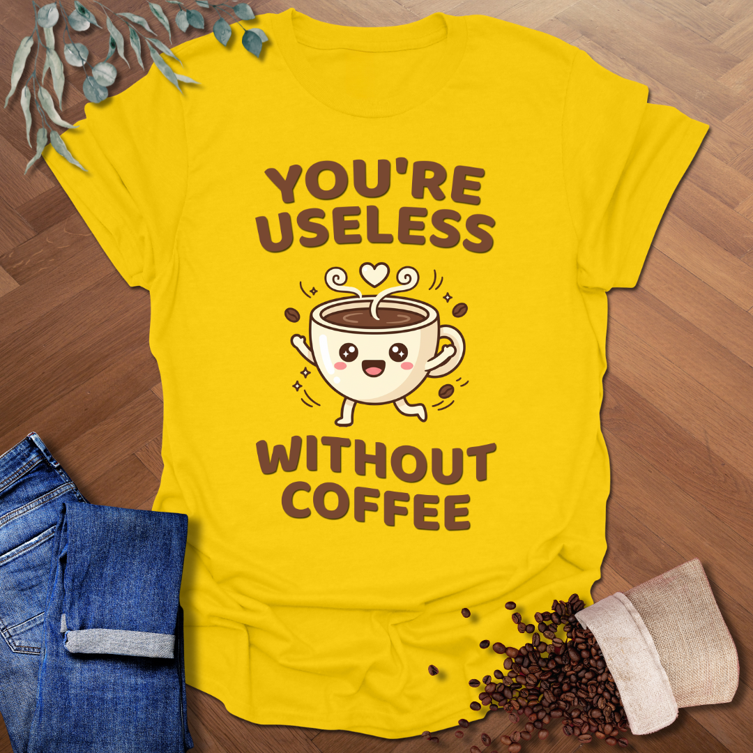 You're Useless T-Shirt