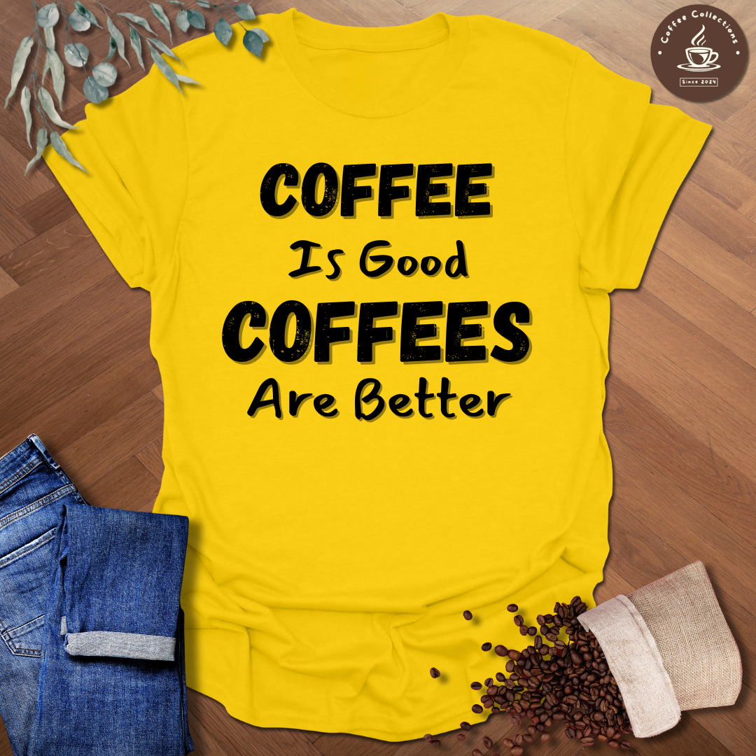 Coffees Are Better T-Shirt