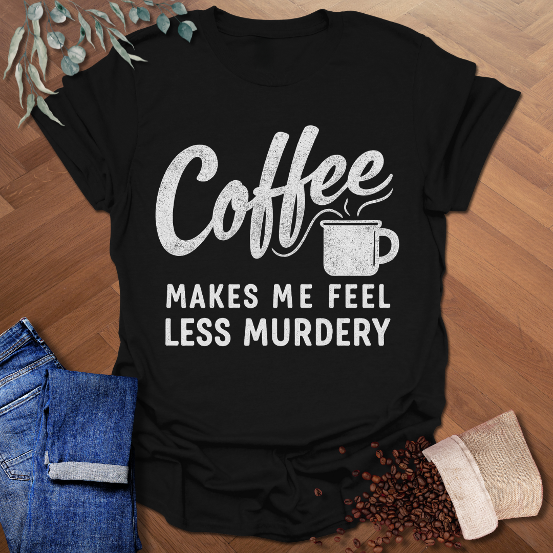 Feel Less Murdery T-Shirt