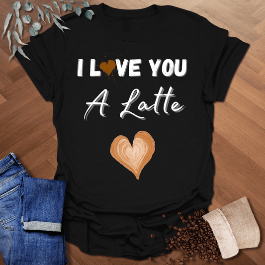 I Love You A Latte T-Shirt