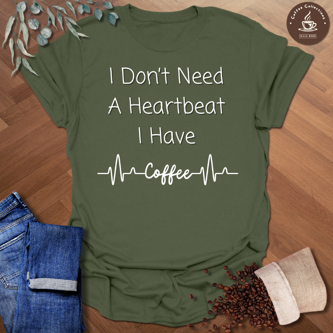 I Don't Need A Heartbeat T-Shirt