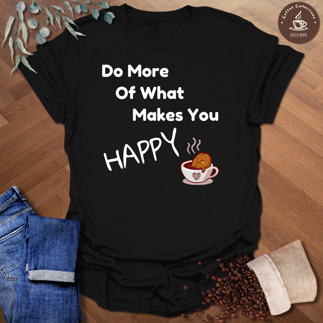 Makes You Happy T-Shirt