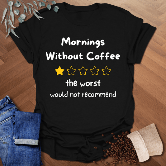 Mornings Without Coffee T-Shirt