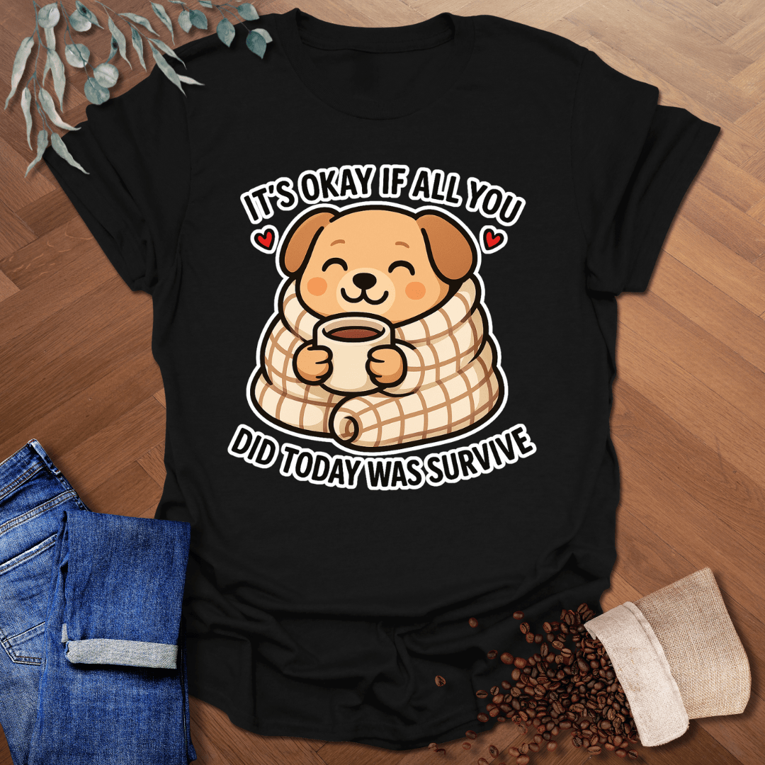 It's Okay... T-Shirt