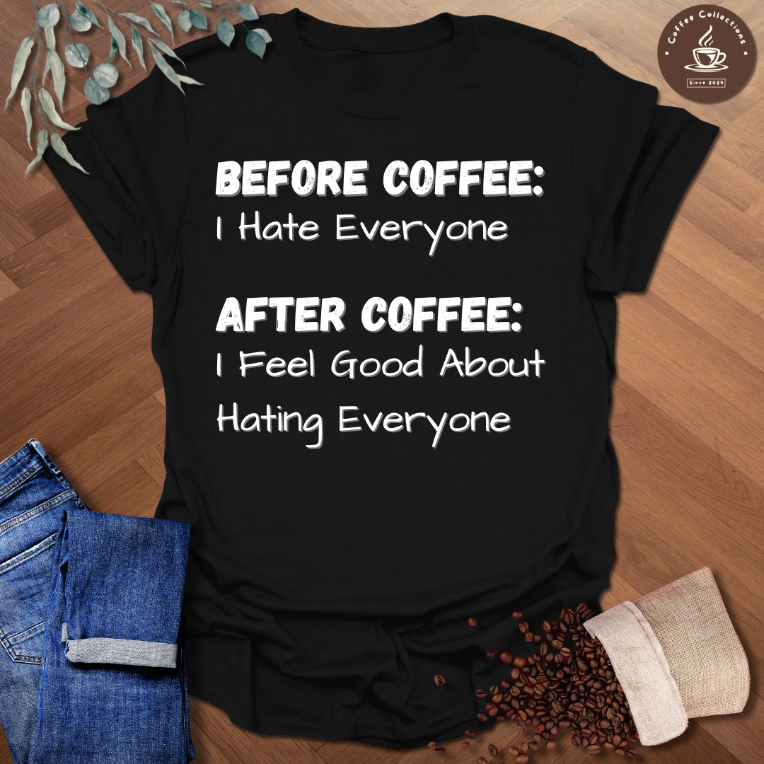 Before Coffee: I Hate Everyone T-Shirt