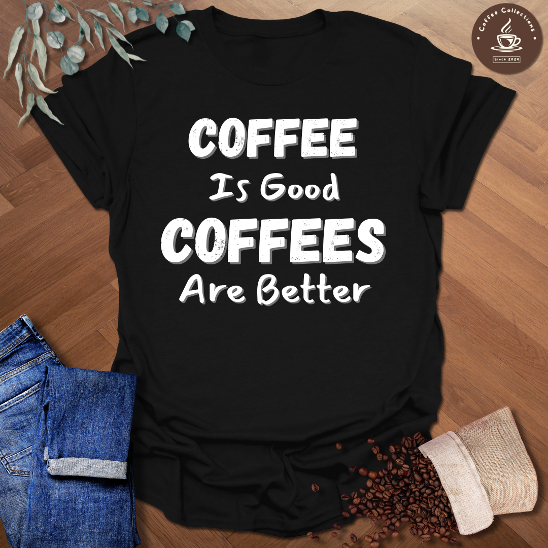 Coffees Are Better T-Shirt