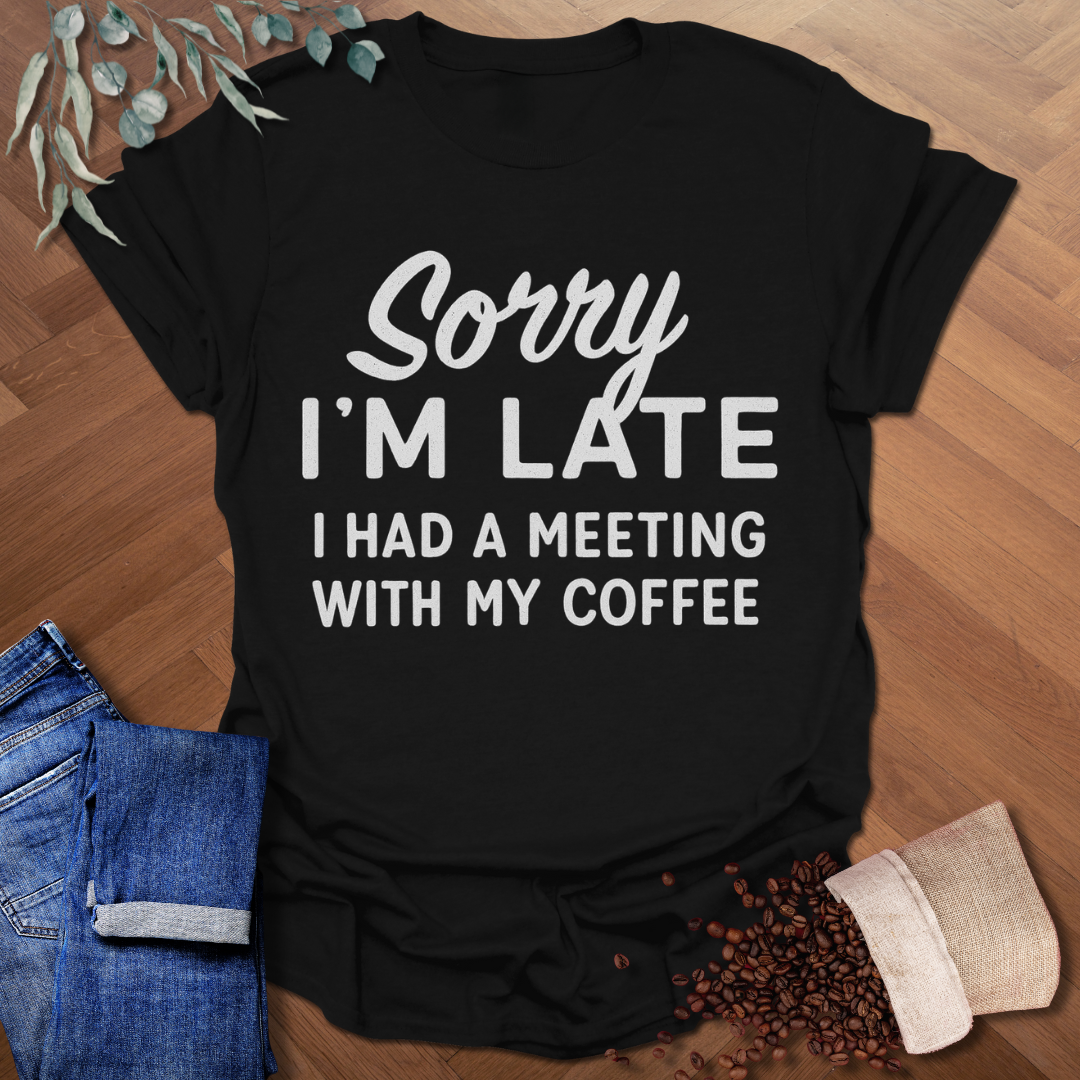 Sorry I'm Late T-Shirt