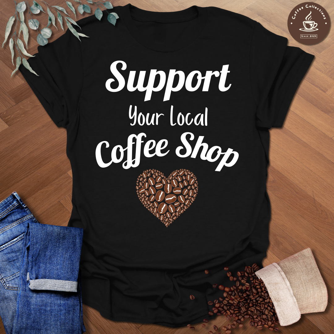 Support Your Local Coffee Shop T-Shirt