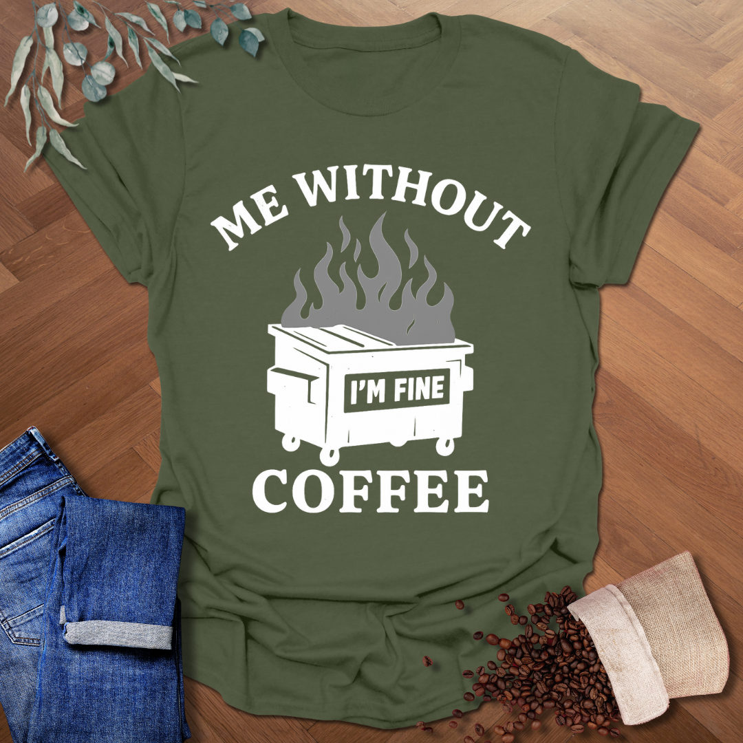 Me Without Coffee T-Shirt