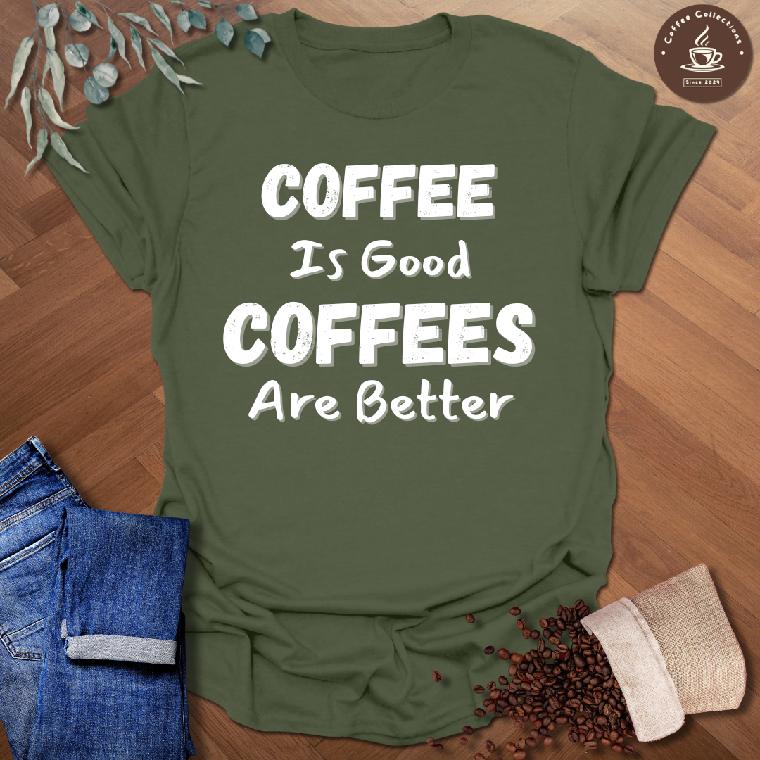Coffees Are Better T-Shirt