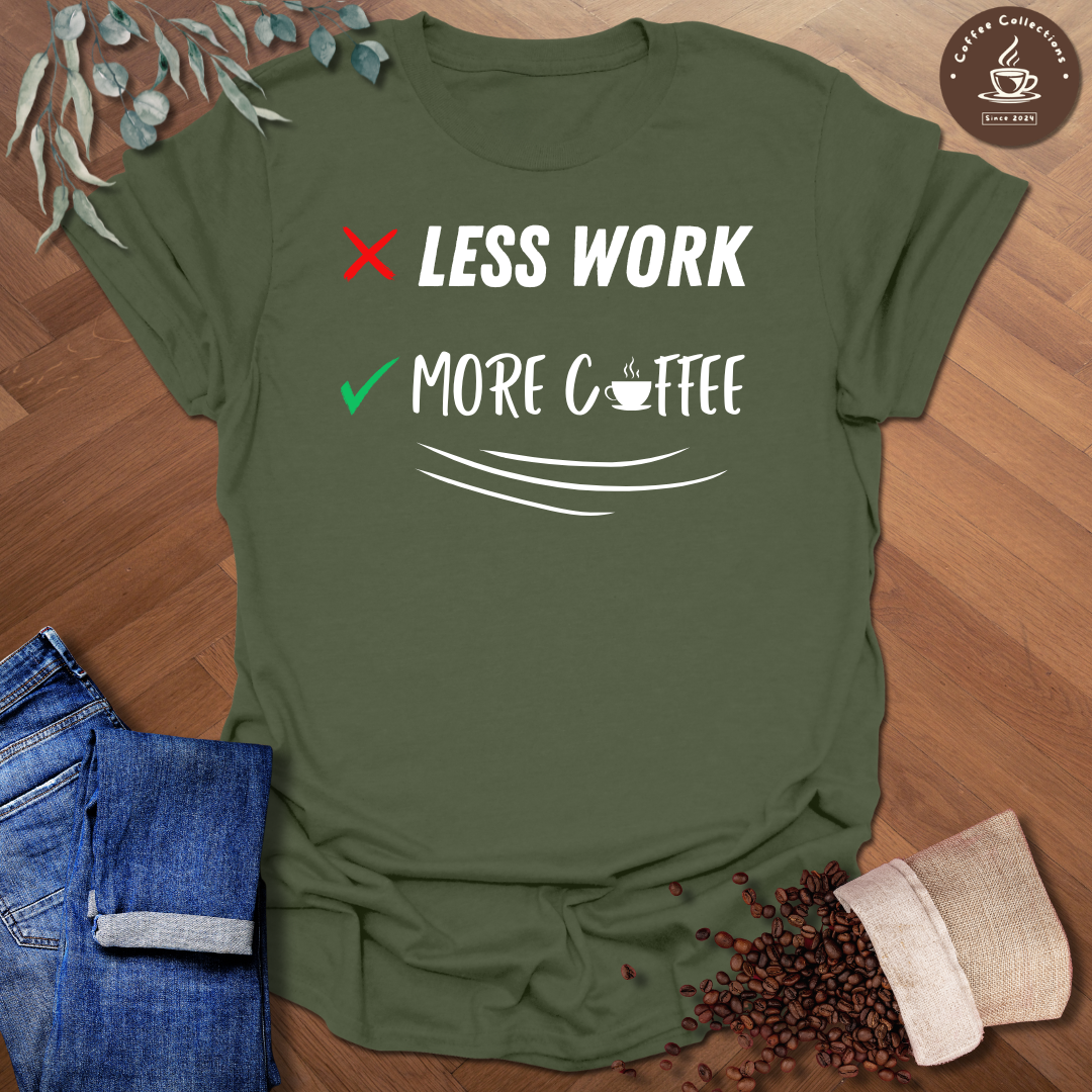 Less Work More Coffee T-Shirt