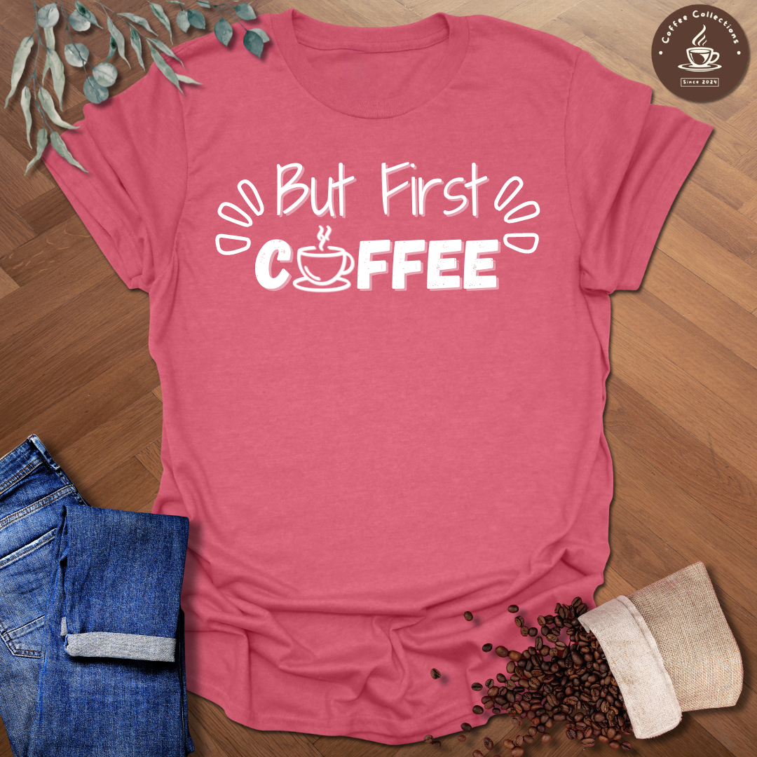 But First Coffee T-Shirt