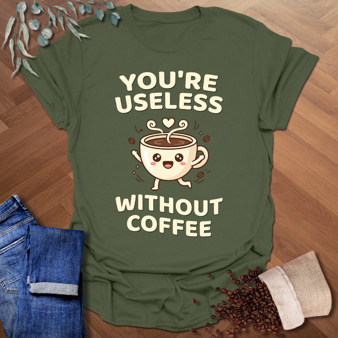 You're Useless T-Shirt
