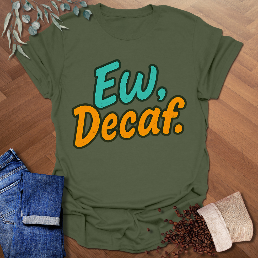 Ew, Decaf. T-Shirt