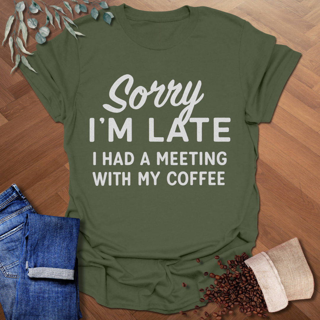Sorry I'm Late T-Shirt